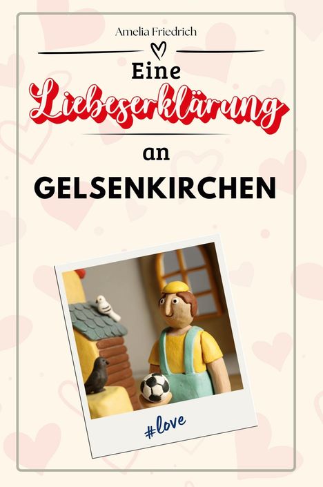 Amelia Friedrich: Eine Liebeserklärung an Gelsenkirchen, Buch