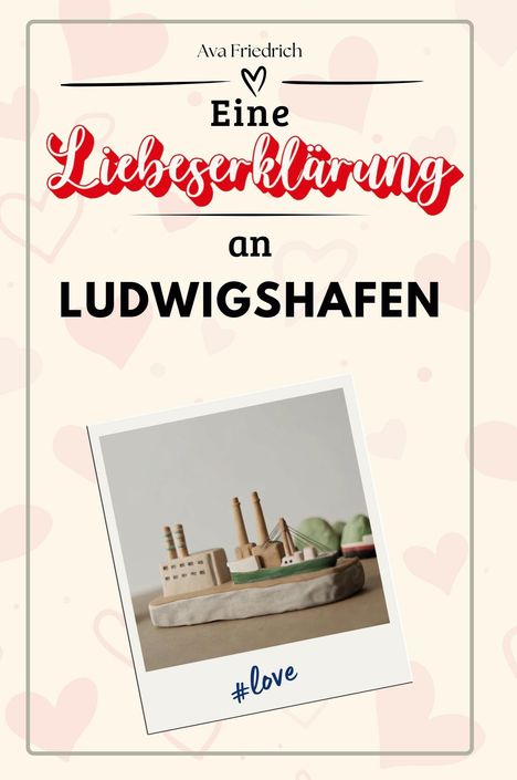 Ava Friedrich: Eine Liebeserklärung an Ludwigshafen, Buch