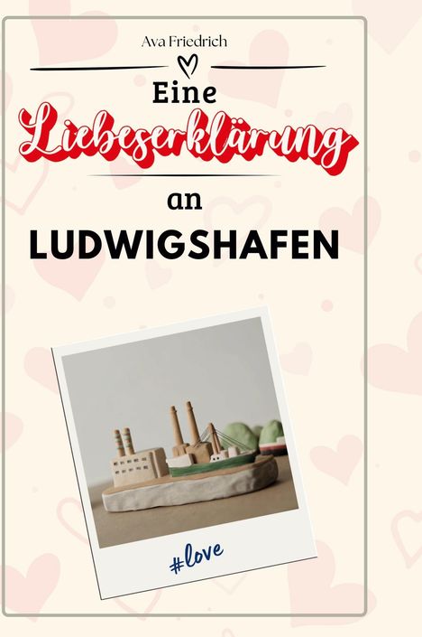 Ava Friedrich: Eine Liebeserklärung an Ludwigshafen, Buch