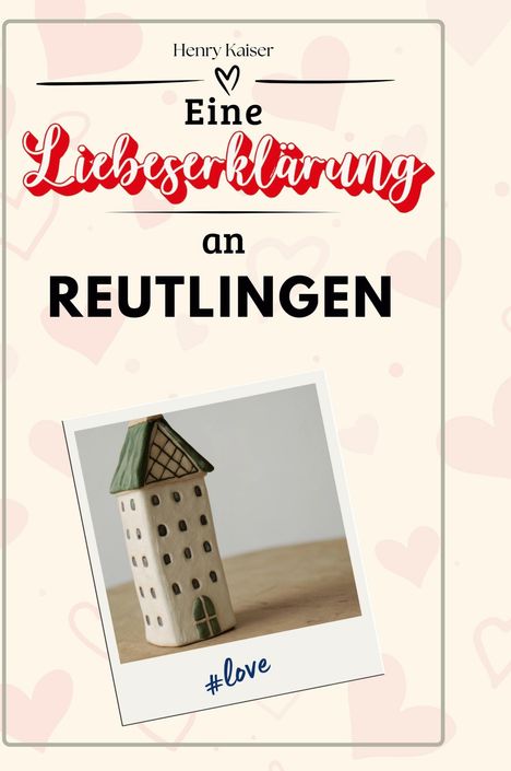 Henry Kaiser (geb. 1952): Eine Liebeserklärung an Reutlingen, Buch