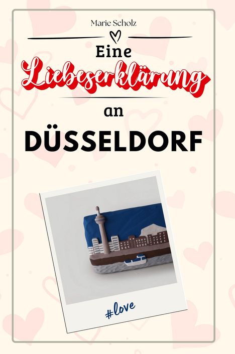 Marie Scholz: Eine Liebeserklärung an Düsseldorf, Buch