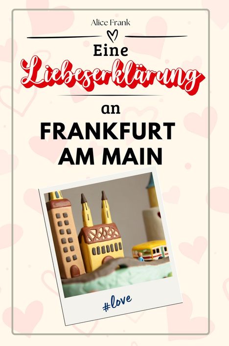 Alice Frank: Eine Liebeserklärung an Frankfurt am Main, Buch