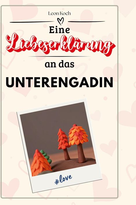 Leon Koch: Eine Liebeserklärung an das Unterengadin, Buch