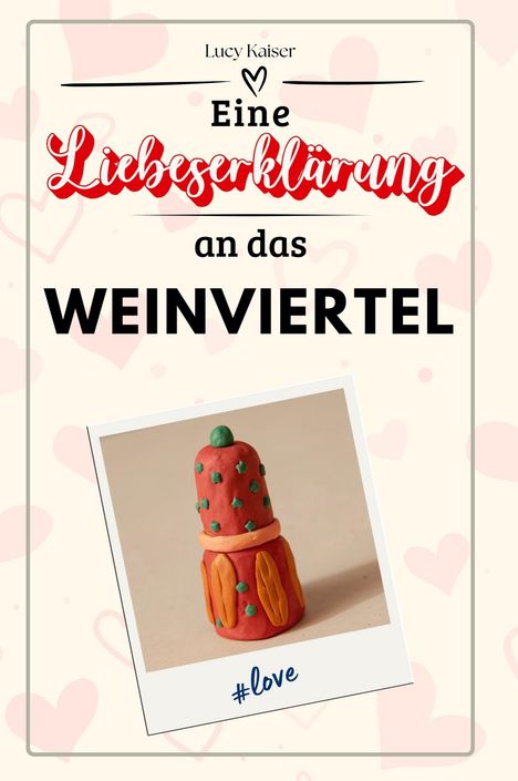 Lucy Kaiser: Eine Liebeserklärung an das Weinviertel, Buch