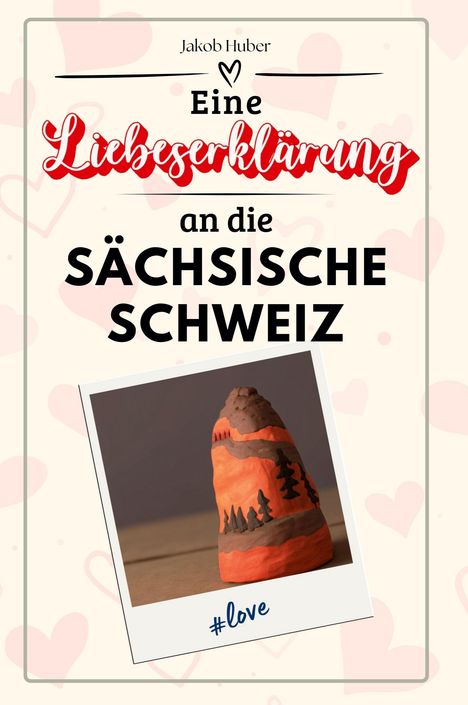 Jakob Huber: Eine Liebeserklärung an die Sächsische Schweiz, Buch