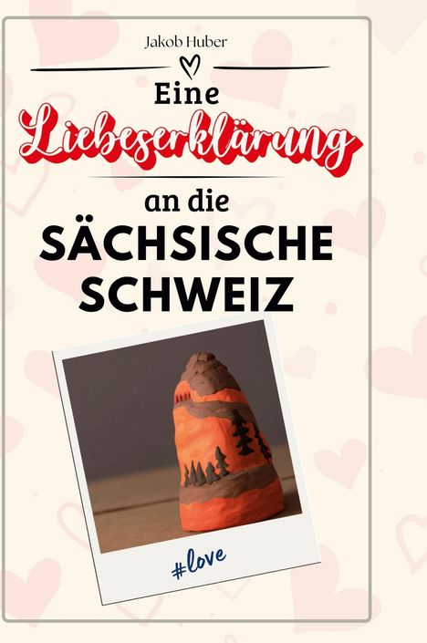 Jakob Huber: Eine Liebeserklärung an die Sächsische Schweiz, Buch