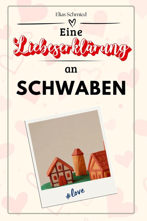 Elias Schmied: Eine Liebeserklärung an Schwaben, Buch