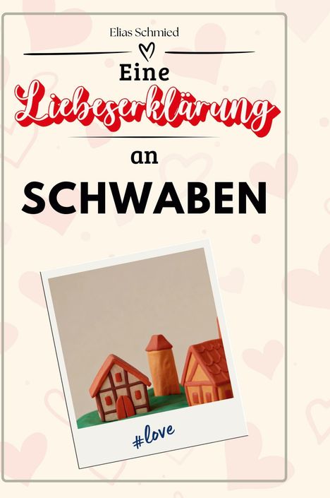 Elias Schmied: Eine Liebeserklärung an Schwaben, Buch