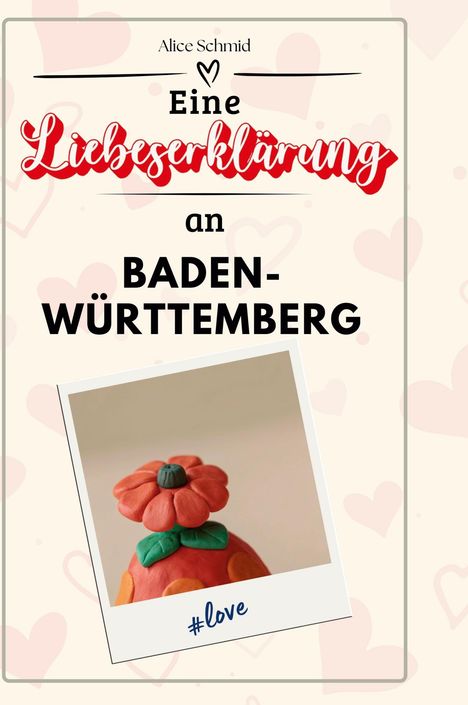 Alice Schmid: Eine Liebeserklärung an Baden-Württemberg, Buch