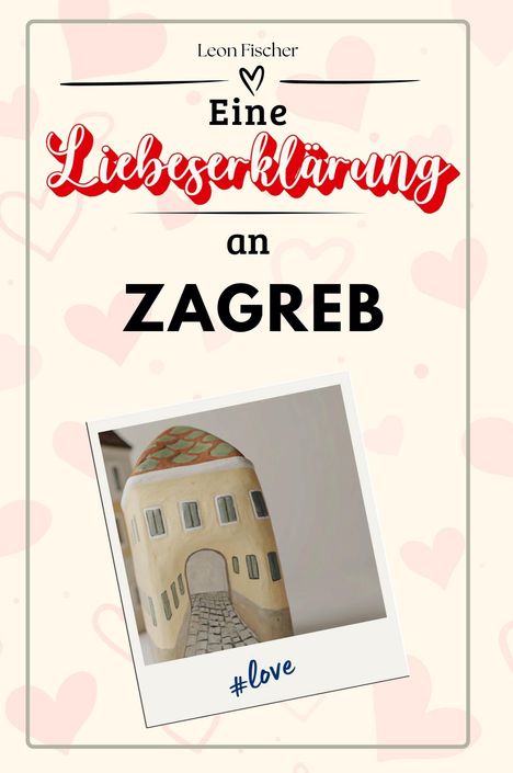 Leon Fischer: Eine Liebeserklärung an Zagreb, Buch