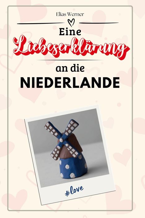 Elias Werner: Eine Liebeserklärung an die Niederlande, Buch