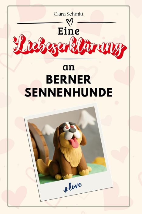 Clara Schmitt: Eine Liebeserklärung an Berner Sennenhunde, Buch