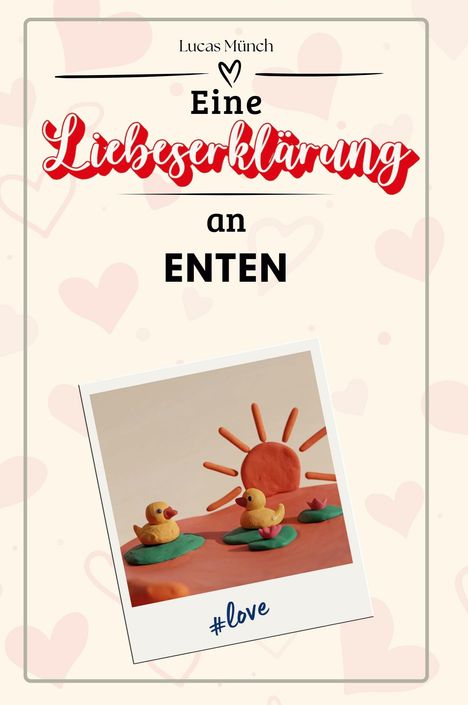 Lucas Münch: Eine Liebeserklärung an Enten, Buch