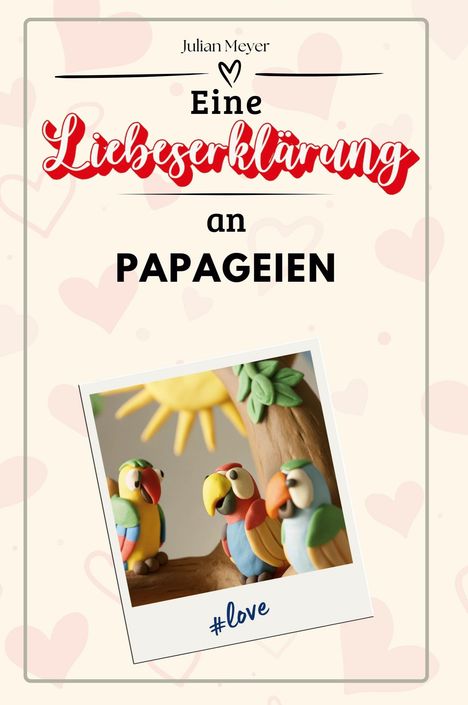 Julian Meyer: Eine Liebeserklärung an Papageien, Buch