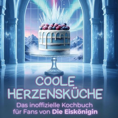 Jonas Wolf: Das inoffizielle Kochbuch für Fans von Die Eiskönigin, Buch