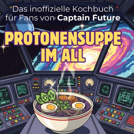 Anton Schmitt: Das inoffizielle Kochbuch für Fans von Captain Future, Buch