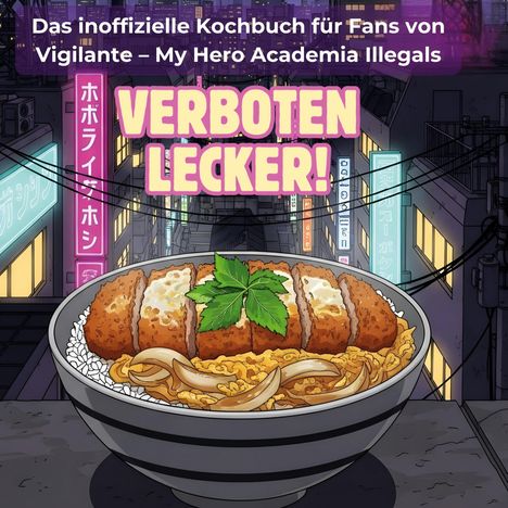Charlotte Wagner: Das inoffizielle Kochbuch für Fans von Vigilante - My Hero Academia Illegals, Buch