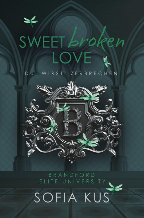 "SWEET broken LOVE", "DU WIRST ZERBRECHEN", "BRANDFORD ELITE UNIVERSITY", "SOFIA KUS". Verzierter Buchstabe "B".
