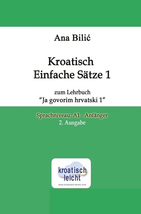 Ana Bilic: Kroatisch Einfache Sätze 1 zum Lehrbuch "Ja govorim hrvatski 1", Buch