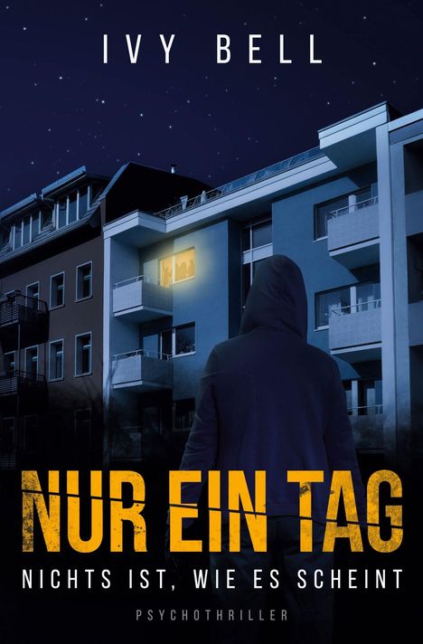 "IVY BELL. Nur ein Tag. Nichts ist, wie es scheint. Psychothriller." Eine Person im Hoodie schaut auf beleuchtete Wohnung.