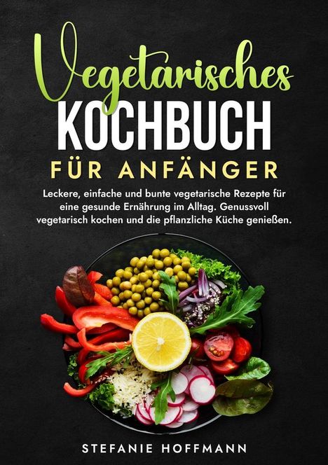 Stefanie Hoffmann: Vegetarisches Kochbuch für Anfänger, Buch