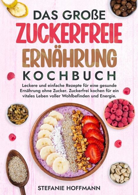 Stefanie Hoffmann: Das große Zuckerfreie Ernährung Kochbuch, Buch
