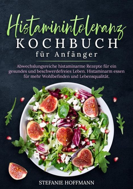 Stefanie Hoffmann: Histaminintoleranz Kochbuch für Anfänger, Buch
