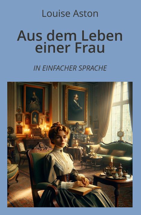 Louise Aston: Aus dem Leben einer Frau: In Einfacher Sprache, Buch