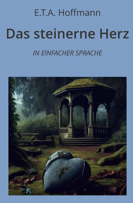 E. T. A. Hoffmann: Das steinerne Herz: In Einfacher Sprache, Buch