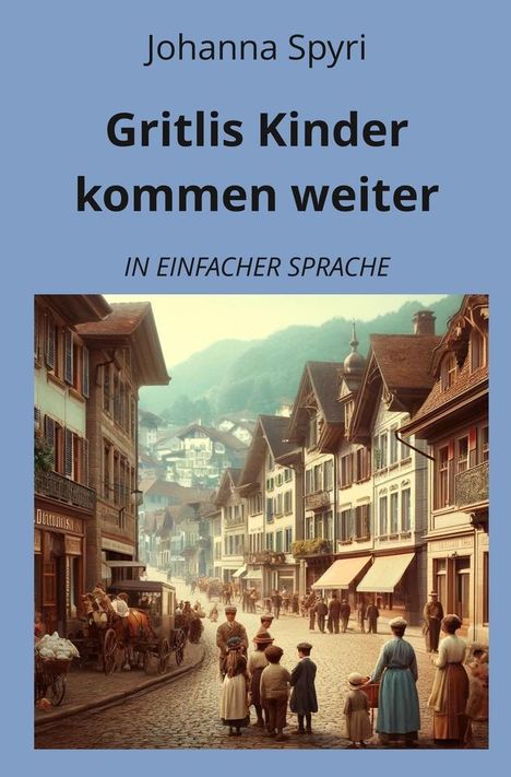 Johanna Spyri: Gritlis Kinder kommen weiter: In Einfacher Sprache, Buch