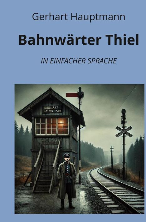 Gerhart Hauptmann: Bahnwärter Thiel: In Einfacher Sprache, Buch