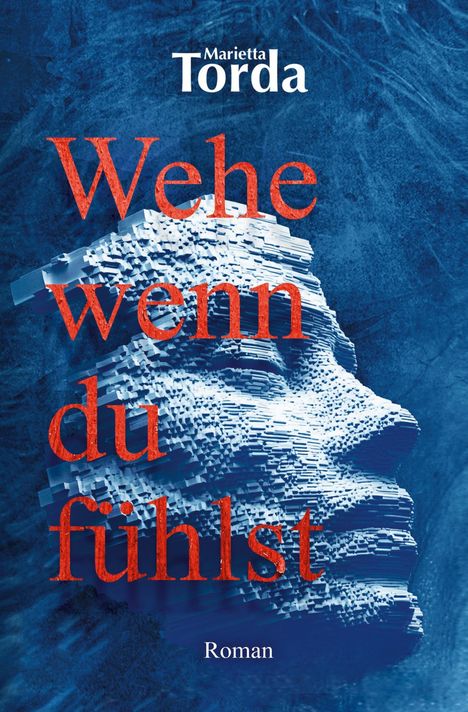 "Wehe wenn du fühlst" von Marietta Torda. Roman. Darstellung eines stilisierten Gesichtes in Blau und Weiß.