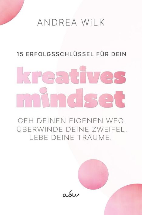 Andrea Wilk: 15 Erfolgsschlüssel für dein Kreatives Mindset, Buch