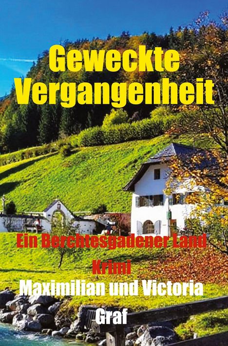 Text: "Geweckte Vergangenheit", "Ein Berchtesgadener Land Krimi", "Maximilian und Victoria Graf". Ein Haus in hügeliger Landschaft.