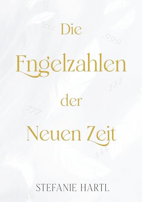 Stefanie Hartl: Die Engelzahlen der Neuen Zeit, Buch