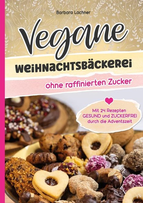 Barbara Lachner: Vegane Weihnachtsbäckerei ohne raffinierten Zucker, Buch