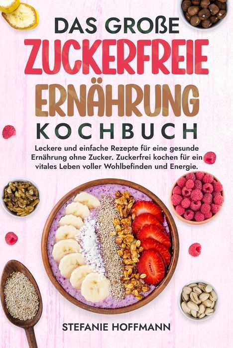 Stefanie Hoffmann: Das große Zuckerfreie Ernährung Kochbuch, Buch