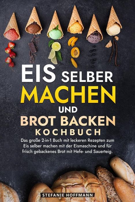 Stefanie Hoffmann: Eis selber machen und Brot backen Kochbuch, Buch