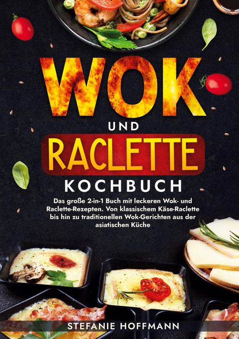 Stefanie Hoffmann: Wok und Raclette Kochbuch, Buch