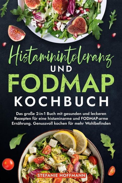 Stefanie Hoffmann: Histaminintoleranz und Fodmap Kochbuch, Buch