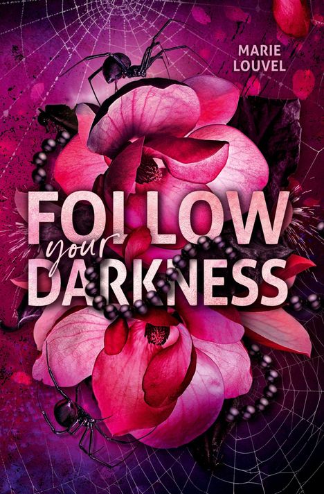 Oben: "Marie Louvel". Mitte: "Follow your darkness" in großen, hellen Buchstaben. Rosa Blüten, schwarze Perlen und Spinnen.
