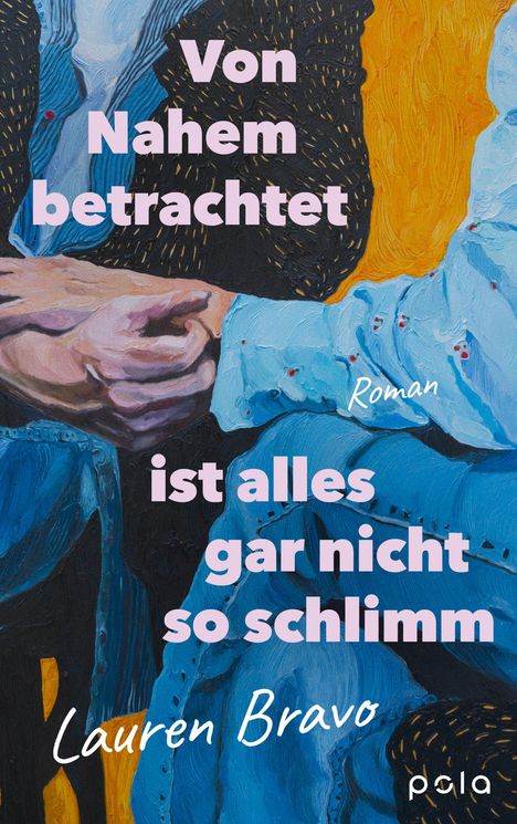 "Von Nahem betrachtet ist alles gar nicht so schlimm, Roman, Lauren Bravo." Eine Illustration zweier sich haltender Hände.