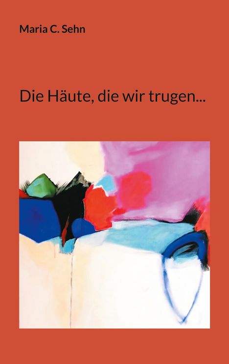 Maria C. Sehn: Die Häute, die wir trugen..., Buch