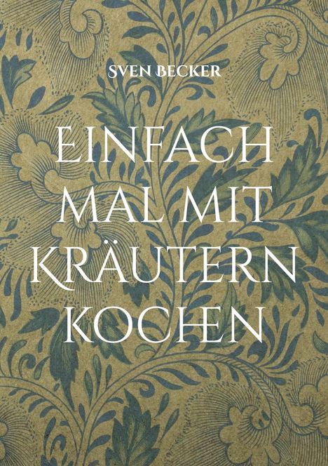 Sven Becker: Einfach mal mit Kräutern kochen, Buch