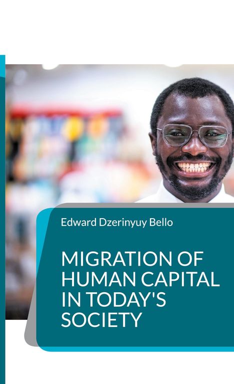 Edward Dzerinyuy Bello: Migration of Human Capital in Today's Society, Buch