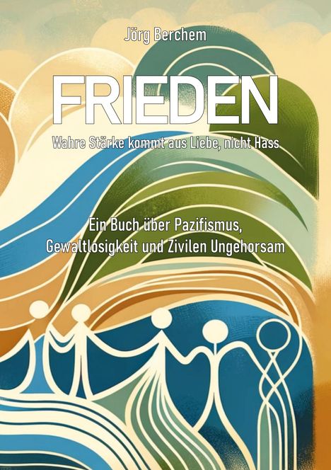 Jörg Berchem: Frieden - Wahre Liebe kommt aus Liebe, nicht Hass, Buch