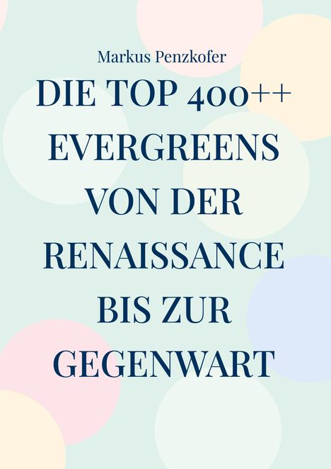 Markus Penzkofer: Die Top 400++ Evergreens von der Renaissance bis zur Gegenwart, Buch