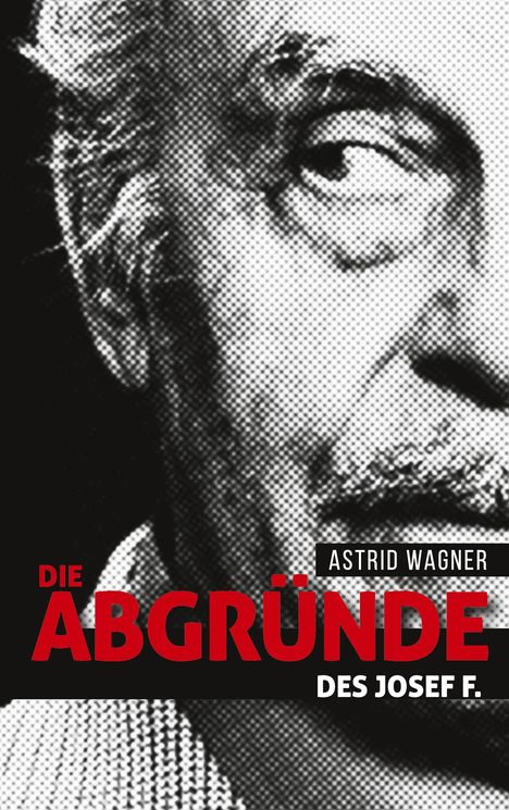 Astrid Wagner: Die Abgründe des Josef F., Buch