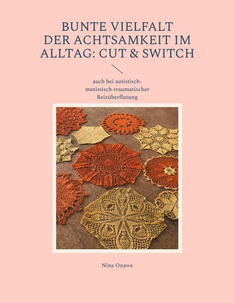 Nina Onawa: Bunte Vielfalt der Achtsamkeit im Alltag: Cut &amp; Switch, Buch