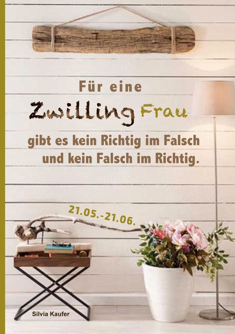 Silvia Kaufer: Für eine Zwilling Frau gibt es kein Richtig im Falsch und kein Falsch im Richtig, Buch